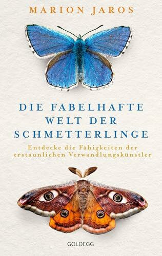 Die fabelhafte Welt der Schmetterlinge: Entdecke die Fähigkeiten der erstaunlichen Verwandlungskünstler. Für mehr Biodiversität auf dem Balkon und im Garten mit über 125 Bildern
