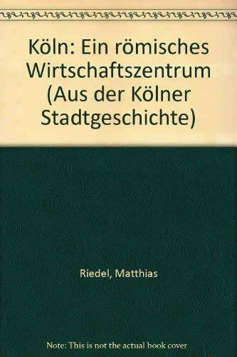 Köln, ein römisches Wirtschaftszentrum