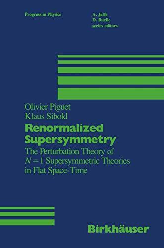Renormalized Supersymmetry: The Perturbation Theory of N = 1 Supersymmetric Theories in Flat Space-Time (Progress in Mathematical Physics, 12, Band 12)