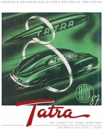 Tatra the Legacy of Hans Ledwinka: Updated & Enlarged Collector’s Edition of 1500 Copies