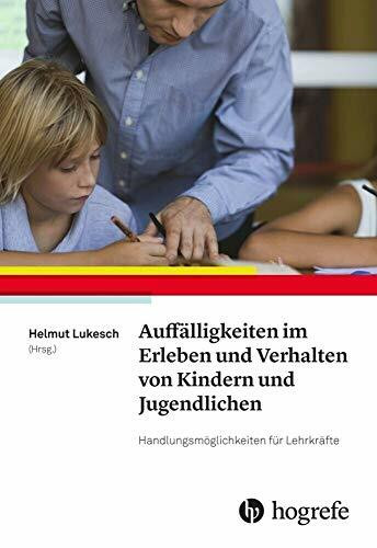 Auffälligkeiten im Erleben und Verhalten von Kindern und Jugendlichen: Handlungsmöglichkeiten für Lehrkräfte