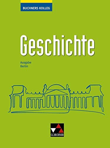 Buchners Kolleg Geschichte – Neue Ausgabe Berlin / Buchners Kolleg Geschichte Berlin