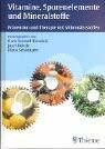 Vitamine, Spurenelemente und Mineralstoffe: Prävention und Therapie mit Mikronährstoffen