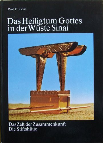Das Heiligtum Gottes in der Wüste Sinai: Das Zelt der Zusammenkunft, die Stiftshütte
