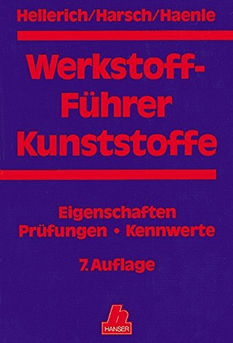 Werkstoff-Führer Kunststoffe: Eigenschaften - Prüfungen - Kennwerte 7. Auflage