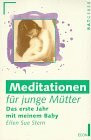 Meditationen für junge Mütter. Das erste Jahr mit meinem Baby.