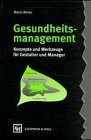 Gesundheitsmanagement. Konzepte und Werkzeuge für Gestalter und Manager