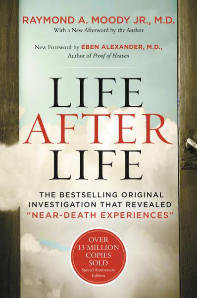 Life After Life: The Bestselling Original Investigation That Revealed "near-Death Experiences"