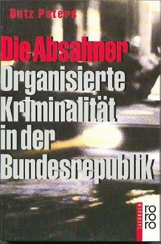 Die Absahner: Organisierte Kriminalität in der Bundesrepublik