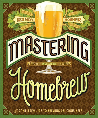 Mastering Homebrew: The Complete Guide to Brewing Delicious Beer (Beer Brewing Bible, Homebrewing Book)