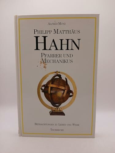 Philipp Matthäus Hahn. Pfarrer und Mechanikus. Betrachtungen zu Leben und Werk