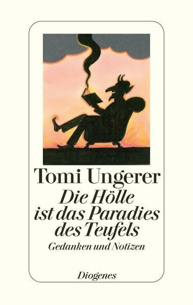 Die Hölle ist das Paradies des Teufels: Gedanken und Notizen