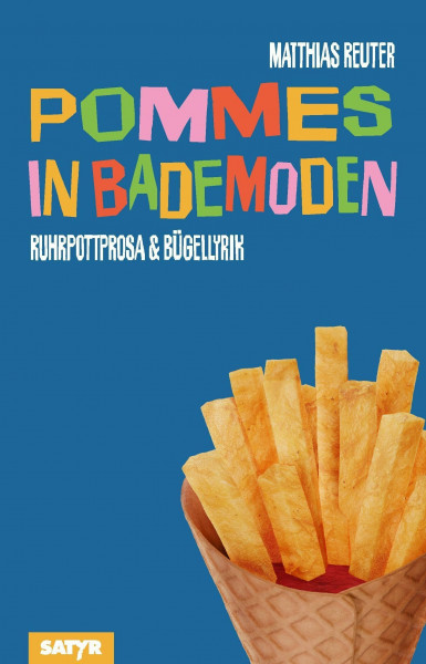 Pommes in Bademoden: Ruhrpottprosa & Bügellyrik