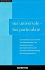 Ius universale - Ius particulare: Zum Verhältnis von Universal- und Partikularrecht in der Rechtsordnung der lateinischen Kirche unter besonderer Berücksichtigung des Vermögensrechtes