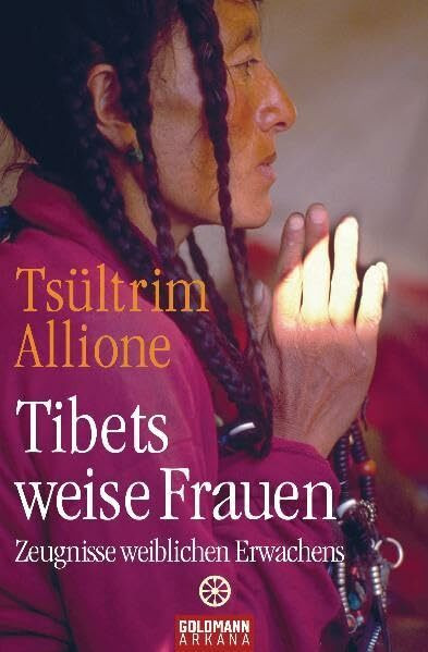 Tibets weise Frauen: Zeugnisse weiblichen Erwachens