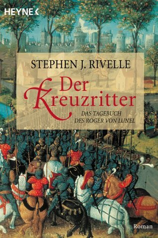 Der Kreuzritter. Das Tagebuch des Roger von Lunel. Roman