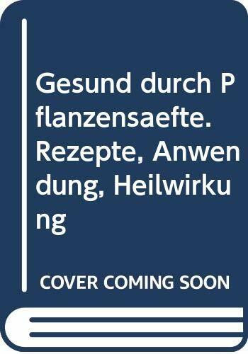 Gesund durch Pflanzensäfte: Rezepte, Anwendung, Heilwirkung (Gesund mit Ehrenwirth)