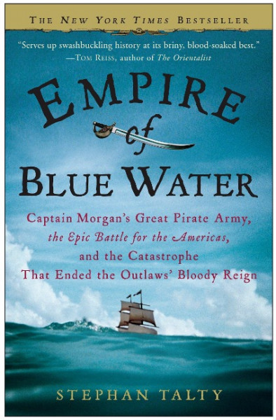 Empire of Blue Water: Captain Morgan's Great Pirate Army, the Epic Battle for the Americas, and the