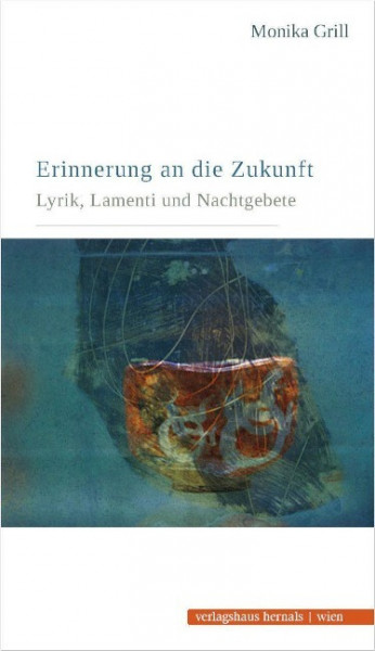 Erinnerung an die Zukunft - Lyrik, Lamenti und Nachtgebete