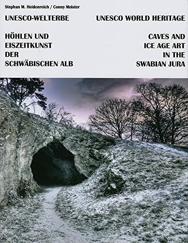 Höhlen und Eiszeitkunst der Schwäbischen Alb = Caves and Ice Age art in the Swabian Jura: UNESCO Welterbe = UNESCO World Heritage