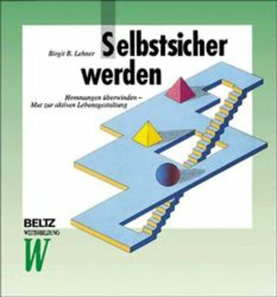 Selbstsicher werden: Hemmungen überwinden - Mut zur aktiven Lebensgestaltungen (Beltz Weiterbildung: Fachbuch)
