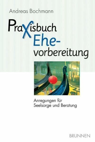 Praxisbuch Ehevorbereitung: Anregungen für Seelsorge und Beratung