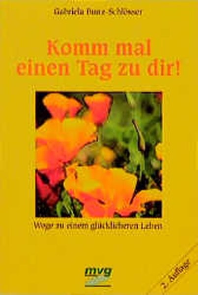 Komm mal einen Tag zu dir. Wege zu einem glücklicheren Leben
