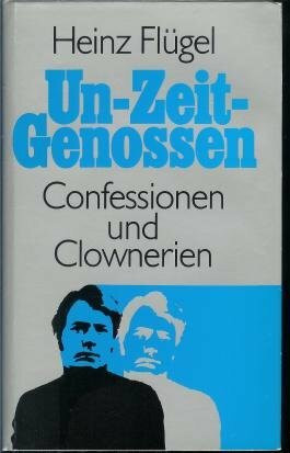 Un - Zeit - Genossen. Confessionen und Clownerien