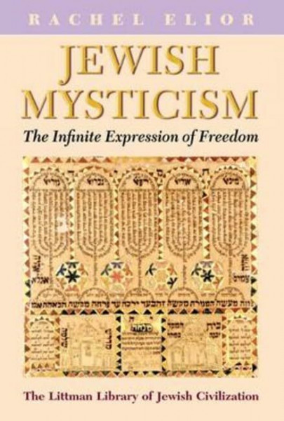 Jewish Mysticism: The Infinite Expression of Freedom (Littman Library of Jewish Civilization)