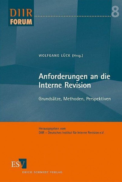Anforderungen an die Interne Revision: Grundsätze, Methoden, Perspektiven (DIIR-Forum)