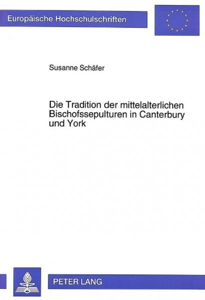 Die Tradition der mittelalterlichen Bischofssepulturen in Canterbury und York