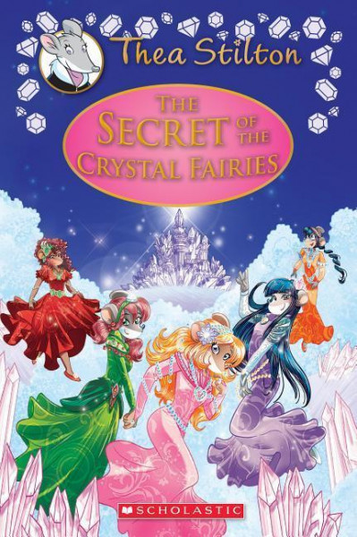 The Secret of the Crystal Fairies (Thea Stilton: Special Edition #7), 7: A Geronimo Stilton Adventure