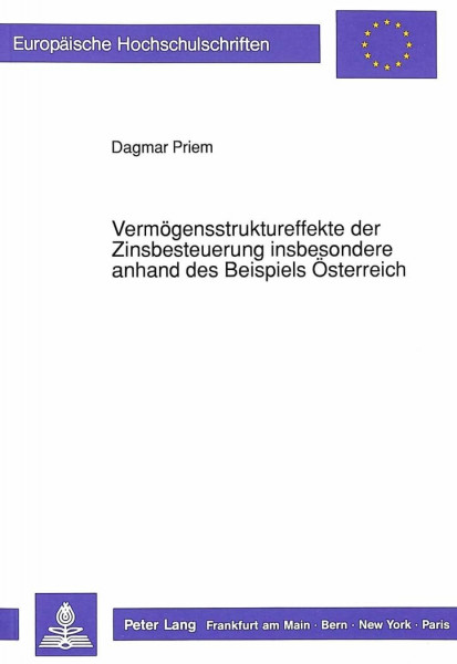 Vermögensstruktureffekte der Zinsbesteuerung insbesondere anhand des Beispiels Österreich: Dissertationsschrift (Europäische Hochschulschriften / ... / Série 5: Sciences économiques, Band 1135)