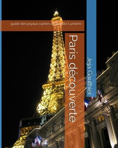 Paris découverte: guide des joyaux cachés de la Ville Lumière. Paris découverte: guide des joyaux cachés de la Ville Lumière.