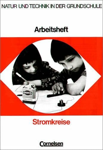 Natur und Technik in der Grundschule: Arbeitsheft Stromkreise