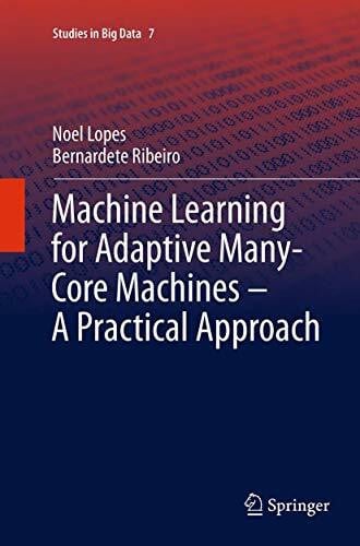 Machine Learning for Adaptive Many-Core Machines - A Practical Approach (Studies in Big Data, Band 7)