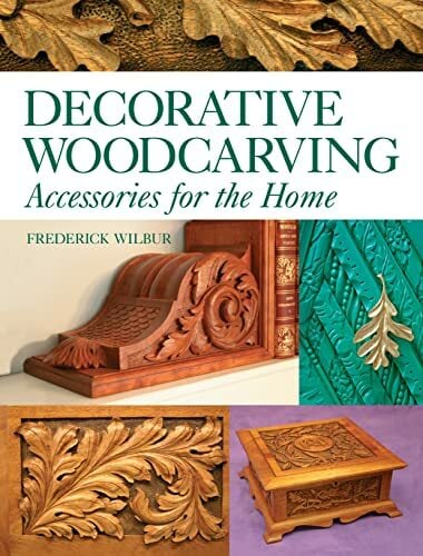 Decorative Woodcarving: Accessories for the Home Decorative Woodcarving: Accessories for the Home