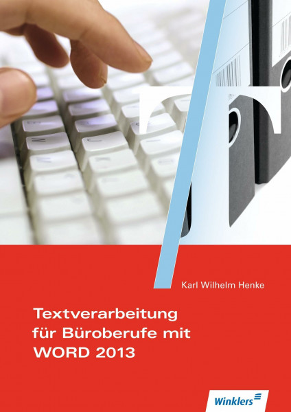 Textverarbeitung für Büroberufe mit WORD 2007 und Prüfungsaufgabenteil: Textverarbeitung für Büroberufe mit WORD 2013: Schülerband (Textverarbeitungskompetenz im Büromanagement)