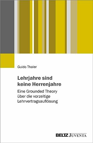 Lehrjahre sind keine Herrenjahre: Eine Grounded Theory über die vorzeitige Lehrvertragsauflösung