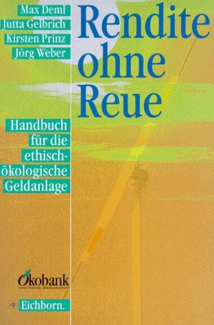 Rendite ohne Reue: Handbuch für die ethisch-ökologische Geldanlage