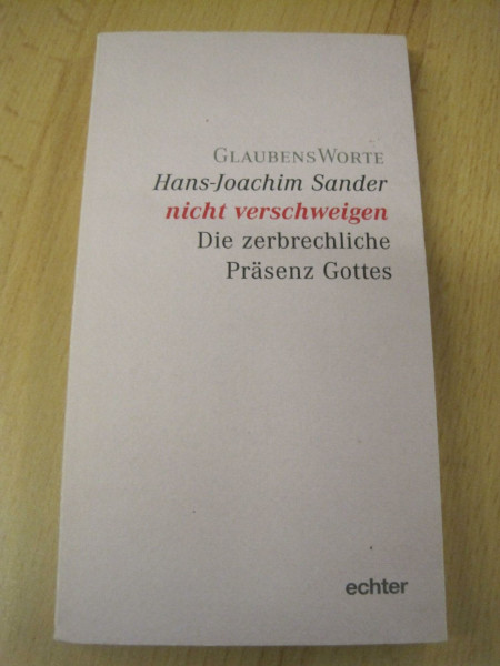 Glaubensworte / nicht verschweigen: Die unscheinbare Präsenz Gottes