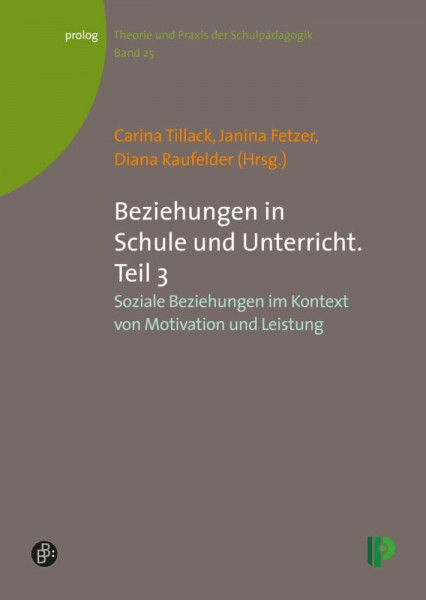 Beziehungen in Schule und Unterricht. Teil 3: Soziale Beziehungen im Kontext von Motivation und Leistung (Theorie und Praxis der Schulpädagogik) (prolog – Theorie und Praxis der Schulpädagogik)