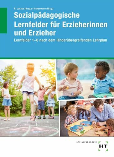 Sozialpädagogische Lernfelder für Erzieherinnen und Erzieher: Lernfelder 1-6 nach dem länderübergreifenden Lehrplan