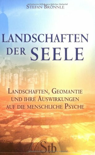 Landschaften der Seele: Von mystischen Orten, heiligen Stätten und uralten Kulten