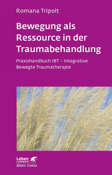 Bewegung als Ressource in der Traumabehandlung (Leben lernen, Bd. 287)