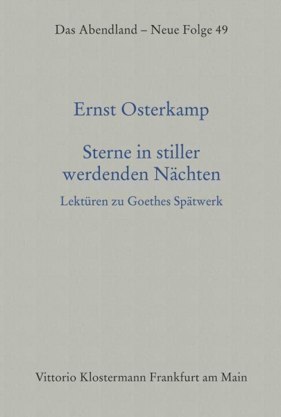 Sterne in stiller werdenden Nächten: Lektüren zu Goethes Spätwerk (Das Abendland. Forschungen zur Geschichte europäischen Geisteslebens: Neue Folge. ... Dickhaut, Carlos Spoerhase und Stefan Tilg.)