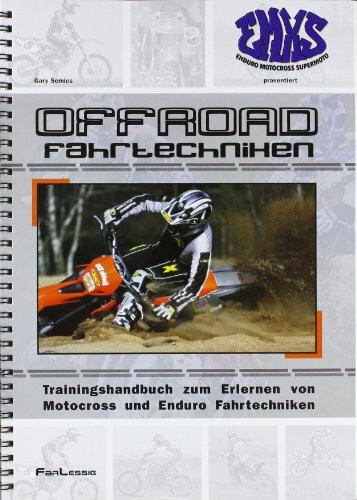 Offroad Fahrtechniken: Trainingshandbuch zum Erlernen von Motocross und Enduro Fahrtechniken