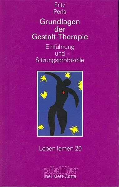 Grundlagen der Gestalt-Therapie: Einführung und Sitzungsprotokolle (Leben lernen)