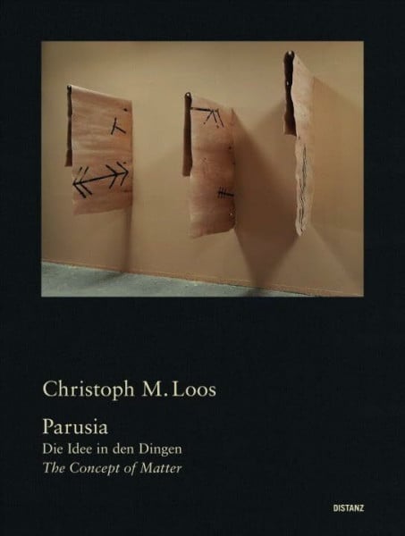 Christoph M. Loos. Parusia - Die Idee in den Dingen / The Concept of Matter