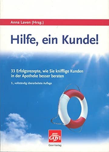 Hilfe, ein Kunde!: 33 Erfolgsrezepte, wie Sie knifflige Kunden in der Apotheke besser beraten (Govi)